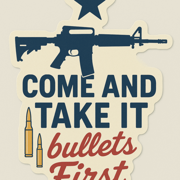 Come And Take It Bullets First Sticker